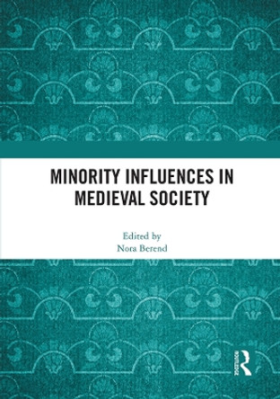 Minority Influences in Medieval Society by Nora Berend 9780367711207