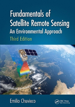 Fundamentals of Satellite Remote Sensing: An Environmental Approach, Third Edition Emilio Chuvieco 9781032654447