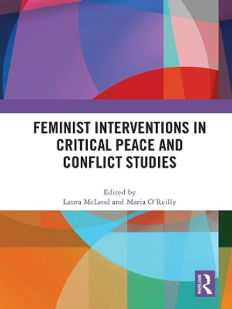 Feminist Interventions in Critical Peace and Conflict Studies by Laura McLeod 9780367773342