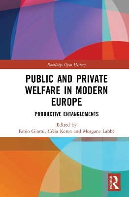 Public and Private Welfare in Modern Europe: Productive Entanglements by Fabio Giomi 9781032232331