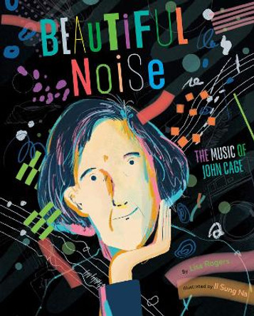 Beautiful Noise: The Music of John Cage by Lisa Rogers 9780593646625