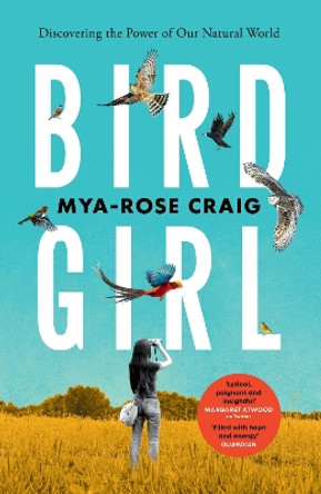 Birdgirl: Discovering the Power of Our Natural World by Mya-Rose Craig 9781529114317