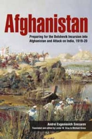 Afghanistan: Preparing for the Bolshevik Incursion into Afghanistan and Attack on India, 1919-20 by Andrei Evgenievich Snesarev 9781909982031