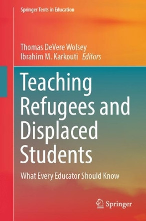 Teaching Refugees and Displaced Students: What Every Educator Should Know by Thomas DeVere Wolsey 9783031338335