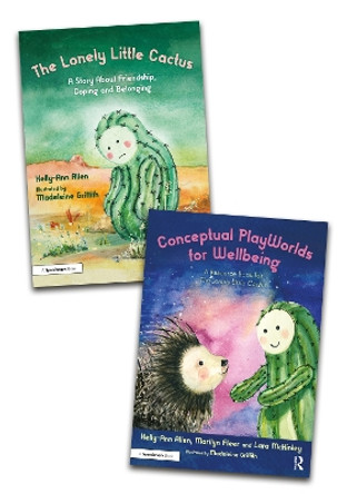 Building Conceptual PlayWorlds for Wellbeing: The Lonely Little Cactus Story Book and Accompanying Resource Book by Kelly-Ann Allen 9781032073644