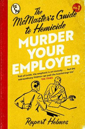 Murder Your Employer: The McMasters Guide to Homicide: THE NEW YORK TIMES BESTSELLER by Rupert Holmes 9781035402410