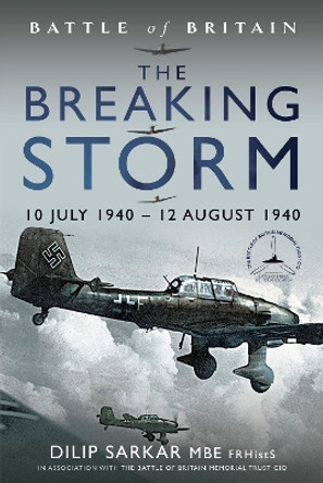 Battle of Britain The Breaking Storm: 10 July 1940   12 August 1940 by Dilip Sarkar 9781399056410