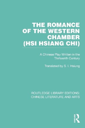 The Romance of the Western Chamber (Hsi Hsiang Chi): A Chinese Play Written in the Thirteenth Century by S. I. Hsiung 9781032245416