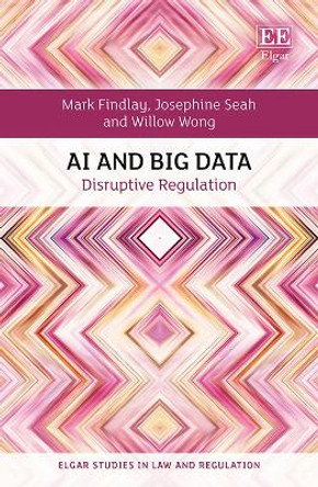 AI and Big Data: Disruptive Regulation by Mark Findlay 9781802209518