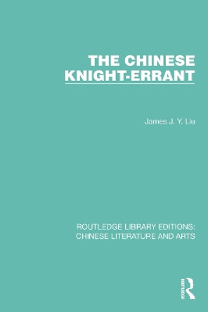 The Chinese Knight-Errant by James J.Y. Liu 9781032257815