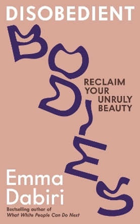 Disobedient Bodies: Reclaim Your Unruly Beauty by Emma Dabiri 9781800817920
