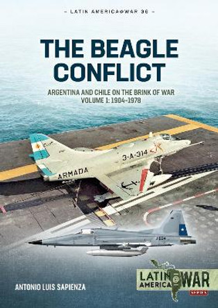 Beagle Conflict Volume 1: Argentina and Chile on the Brink of War in 1978 by Antonio Luis Sapienza Fracchia 9781804513736