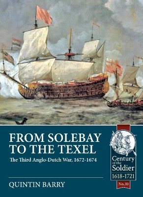 From Solebay to the Texel: The Third Anglo-Dutch War, 1672-1674 by Quintin Barry 9781911628033