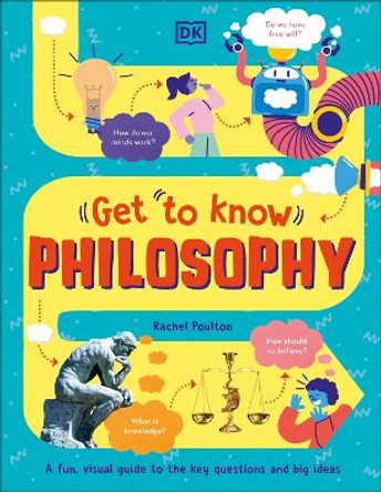 Get To Know: Philosophy: A Fun, Visual Guide to the Key Questions and Big Ideas by Rachel Poulton 9780241519615