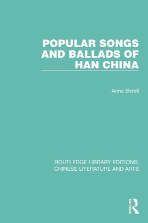 Popular Songs and Ballads of Han China by Anne Birrell 9780367770761