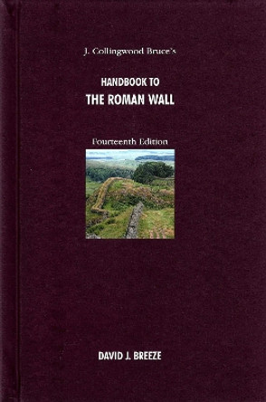 J. Collingwood Bruce's Handbook to the Roman Wall by David J. Breeze 9780901082657
