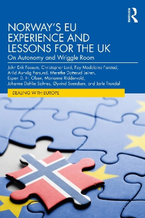 Norway’s EU Experience and Lessons for the UK: On Autonomy and Wriggle Room by John Erik Fossum 9781032160672