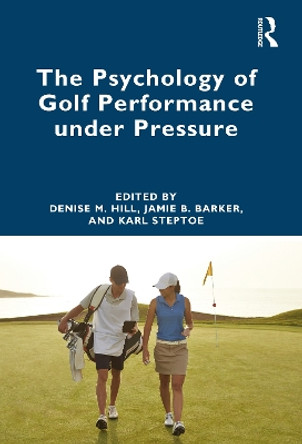 The Psychology of Golf Performance under Pressure by Denise Hill 9781032289014