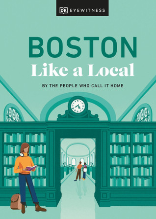 Boston Like a Local: By the People Who Call It Home by DK Eyewitness 9780241633076