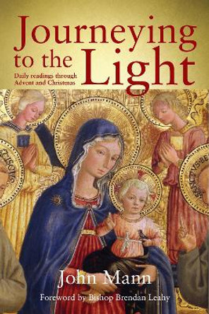 Journeying to the Light: Daily Readings through Advent and Christmas by John Mann 9781788126465