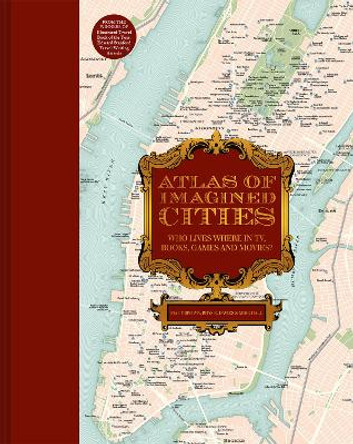 Atlas of Imagined Cities: Who lives where in TV, books, games and movies? by Matt Brown 9781849947787