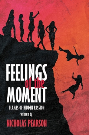 Feelings of the Moment: Flames of Hidden Passion by Nicholas Pearson 9781398483408