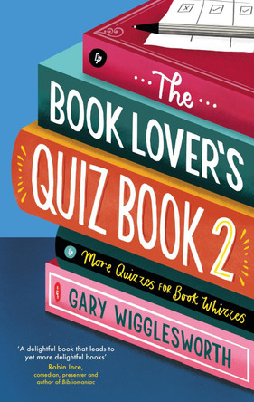 The Book Lover's Quiz Book 2: More Quizzes for Book Whizzes Gary Wigglesworth 9781472148285