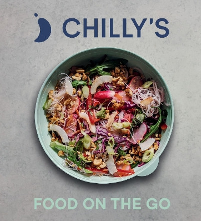 Food on the Go: The Chilly’s Cookbook by Chilly's 9781529149326