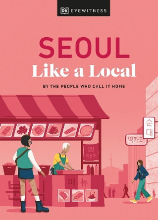 Seoul Like a Local: By the People Who Call It Home by Allison Needels 9780241633045