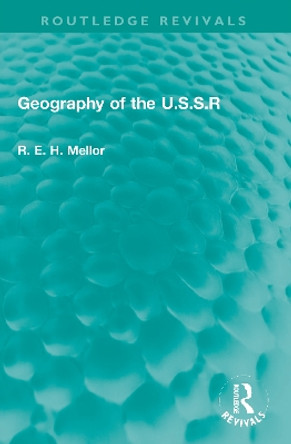 Geography of the U.S.S.R by R. E. H. Mellor 9780367776077