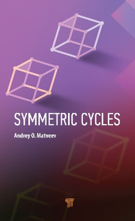 Symmetric Cycles by Andrey O. Matveev 9789814968812