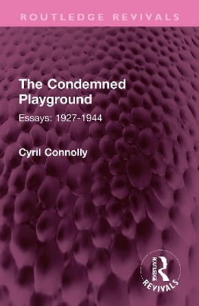 The Condemned Playground: Essays: 1927-1944 by Cyril Connolly 9781032599922