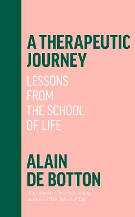 A Therapeutic Journey: Lessons from the School of Life by Alain de Botton 9780241642559