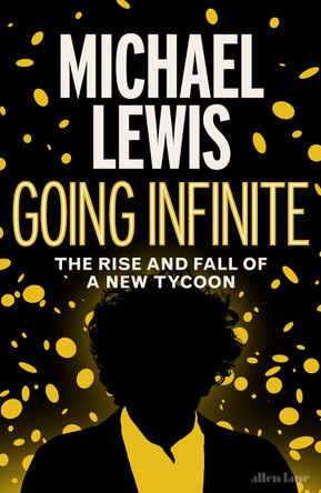 Going Infinite: The Rise and Fall of a New Tycoon by Michael Lewis 9780241651117