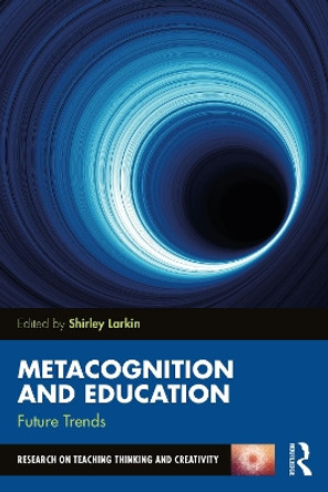 Metacognition and Education: Future Trends by Shirley Larkin 9780367713874