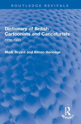 Dictionary of British Cartoonists and Caricaturists: 1730-1980 Mark Bryant 9781032195063