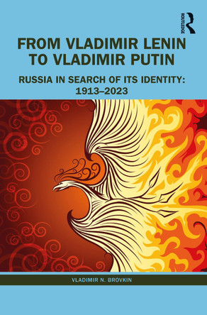 From Vladimir Lenin to Vladimir Putin: Russia in Search of Its Identity: 1913–2023 by Vladimir N. Brovkin 9781032345987