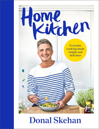 Home Kitchen: Everyday cooking made simple and delicious by Donal Skehan 9781399718172