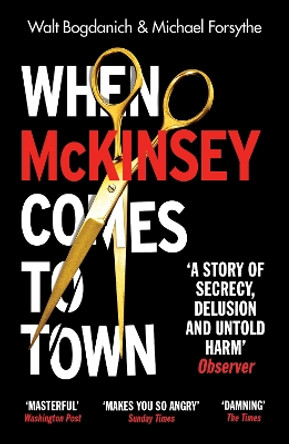 When McKinsey Comes to Town: The Hidden Influence of the World's Most Powerful Consulting Firm by Walt Bogdanich 9781529112771
