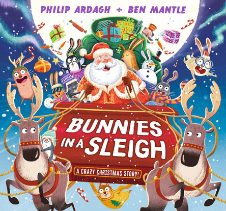 Bunnies in a Sleigh: A Crazy Christmas Story! by Philip Ardagh 9781529507126