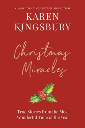 Christmas Miracles: True Stories from the Most Wonderful Time of the Year by Karen Kingsbury 9781546005520