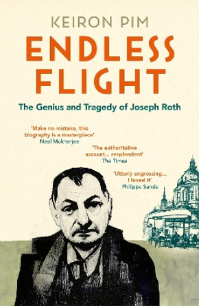 Endless Flight: The Genius and Tragedy of Joseph Roth by Keiron Pim 9781783785117