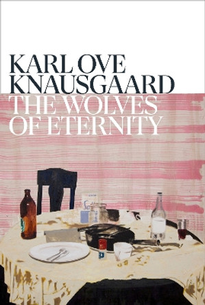 The Wolves of Eternity by Karl Ove Knausgaard 9781787303355