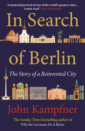 In Search Of Berlin: The Story of A Reinvented City by John Kampfner 9781838954819