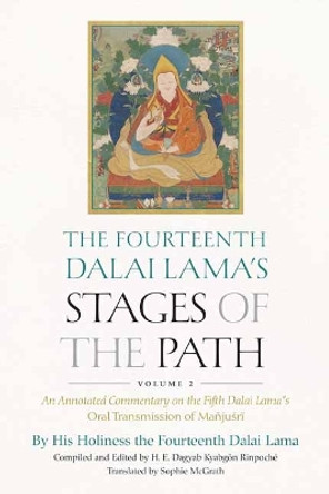 The Fourteenth Dalai Lama's Stages of the Path, Volume 2: An Annotated Commentary on the Fifth Dalai Lama's Oral Transmission of Mañjusri by His Holiness the Dalai Lama 9781614297949
