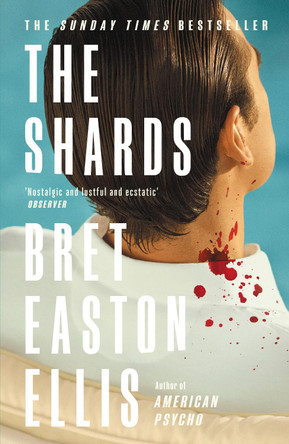 The Shards: Bret Easton Ellis. The Sunday Times Bestselling New Novel from the Author of AMERICAN PSYCHO by Bret Easton Ellis 9781800752320