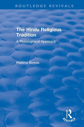 The Hindu Religious Tradition: A Philosophical Approach by Pratima Bowes 9780367611354