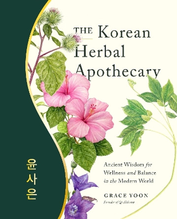 The Korean Herbal Apothecary: Ancient Wisdom for Wellness and Balance in the Modern World by Grace Yoon 9780760382691
