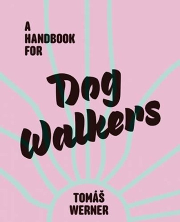 Handbook For Dog Walkers by T. Werner 9781910401026