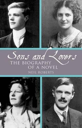 Sons and Lovers: The Biography of a Novel by Neil Roberts 9781942954187